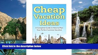 Big Deals  Cheap Vacation Ideas: A Complete Guide in How to Plan Your Perfect Summer Vacation