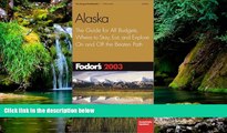 Must Have  Fodor s Alaska 2003: The Guide for All Budgets, Where to Stay, Eat, and Explore On and