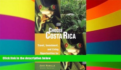 Must Have  Choose Costa Rica for Retirement, 6th: Travel, Investment, and Living Opportunities for