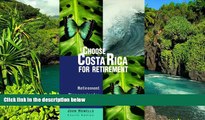 READ FULL  Choose Costa Rica for Retirement: Retirement Discoveries for Every Budget (Choose