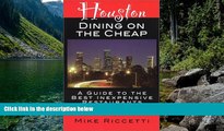 READ NOW  Houston Dining on the Cheap - A Guide to the Best Inexpensive Restaurants in Houston -