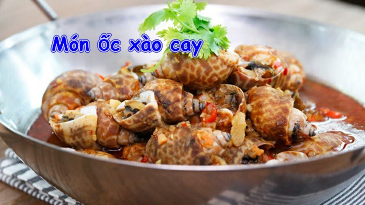 Hướng dẫn làm món ốc xào cay ăn thưởng thức vào những ngày nghỉ thường niên