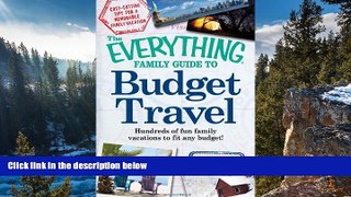 Full Online [PDF]  The Everything Family Guide to Budget Travel: Hundreds of fun family vacations