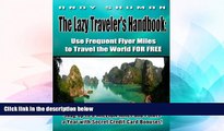 Full [PDF]  The Lazy Traveler s Handbook:   Use Frequent Flyer Miles to Travel the World FOR FREE