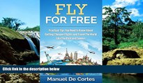 Must Have  Travel: Fly For Free: Practical Tips You Need to Know About Getting Cheaper Flights and