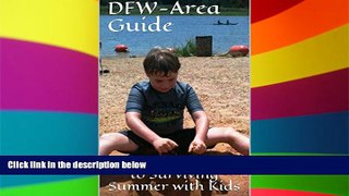 Must Have  The DFW-area, Money-saving Guide to Entertaining Kids: Over 200 Family-friendly Day