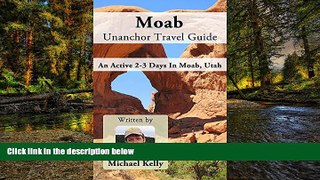 Must Have  Moab Unanchor Travel Guide - An Active 2-3 Days In Moab, Utah  READ Ebook Full Ebook