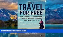 Books to Read  How to Travel For Free: A 36 months travel venture through 5 continents: How I