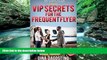 Big Deals  VIP secrets for the Frequent Flyer: How to Travel Five-Star on a Three-Star Budget