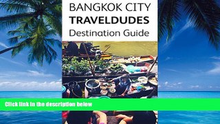 Books to Read  Bangkok City, Travel Dudes Destination Guidebook  Full Ebooks Best Seller