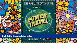 Must Have  The Wall Street Journal Guide to Power Travel: How to Arrive with Your Dignity, Sanity,