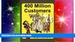 Must Have  400 Million Customers  READ Ebook Full Ebook