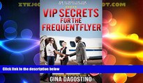 Big Deals  VIP secrets for the Frequent Flyer: How to Travel Five-Star on a Three-Star Budget