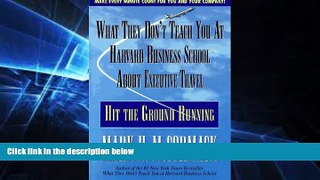 Must Have  What They Don t Teach You at Harvard Business School About Executive Travel: Hit the