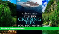 Big Deals  Top 100 Cruising Tips for Beginners  Full Ebooks Most Wanted