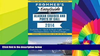 READ FULL  Frommer s EasyGuide to Alaskan Cruises and Ports of Call 2014 (Easy Guides)  Premium