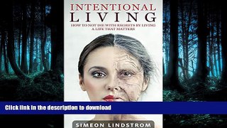 Read book  Intentional Living - How To NOT Die With Regrets By Living A Life That Matters: A