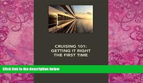 Big Deals  CRUISING 101: GETTING IT RIGHT THE FIRST TIME  Full Ebooks Most Wanted