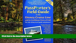 READ FULL  Passporter s Field Guide to the Disney Cruise Line: The Take-Along Travel Guide and