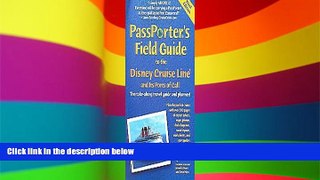 READ FULL  PassPorter s Field Guide to the Disney Cruise Line and Its Ports of Call: The