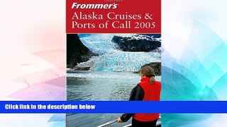 READ FULL  Frommer s Alaska Cruises   Ports of Call 2005 (Frommer s Cruises)  READ Ebook Full Ebook