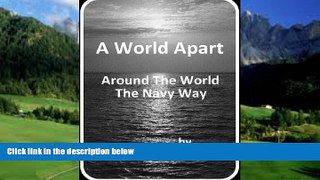 Big Deals  A World Apart: Around the World the Navy Way  Full Ebooks Best Seller