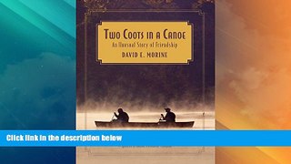 Must Have PDF  Two Coots in a Canoe: An Unusual Story Of Friendship  Full Read Most Wanted