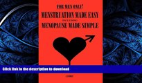 Read book  For Men Only! Menstruation Made Easy including Menopause Made Simple