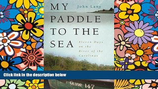 READ FULL  My Paddle to the Sea: Eleven Days on the River of the Carolinas (Wormsloe Foundation