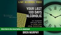 Buy books  Live Alcohol Free: Your Last 100 Days Alcoholic: You can stop drinking with a proven