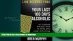 Buy books  Live Alcohol Free: Your Last 100 Days Alcoholic: You can stop drinking with a proven