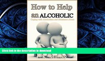 Read books  How to Help an Alcoholic: Coping with Alcoholism and Substance Abuse (Help an