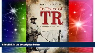 READ FULL  In Trace of TR: A Montana Hunter s Journey  READ Ebook Full Ebook