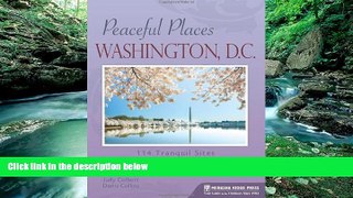 Big Deals  Peaceful Places: Washington, D.C.: 114 Tranquil Sites in the Nation s Capital and