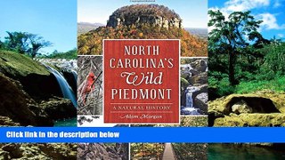 Must Have  North Carolina s Wild Piedmont:: A Natural History  READ Ebook Full Ebook