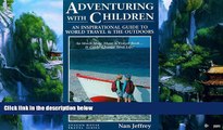 Big Deals  Adventuring With Children: An Inspirational Guide to World Travel and the Outdoors
