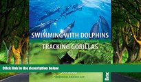 Deals in Books  Swimming with Dolphins, Tracking Gorillas: How To Have The World s Best Wildlife