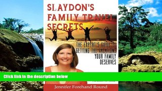 READ FULL  Slaydon s Family Travel Secrets: The Experts Guide to Getting the Vacations  Your