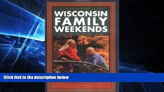 READ FULL  Wisconsin Family Weekends : 20 Fun Trips for You and the Kids (Family Travel)  READ