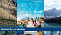 Big Deals  Frommer s 500 Places for Food and Wine Lovers  Best Seller Books Most Wanted