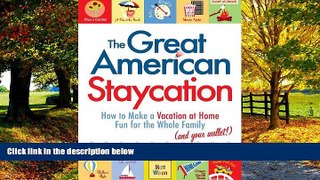 Big Deals  The Great American Staycation: How to Make a Vacation at Home Fun for the Whole Family