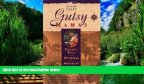 Books to Read  Gutsy Mamas: Travel Tips and Wisdom for Mothers on the Road (Travelers  Tales