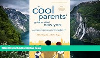 READ NOW  The Cool Parents  Guide to All of New York: Excursions and Activities in and Around our