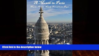 Big Deals  A Month in Paris: How to Become Nearly French in 30 Days  Full Ebooks Most Wanted