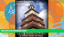 Big Deals  Planet Explorers Philadelphia: A Travel Guide for Kids  Best Seller Books Best Seller