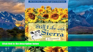 Books to Read  Still Life with Sierra: A family s quest to find home  Full Ebooks Best Seller