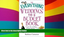 Must Have  The Everything Weddings on a Budget Book: Create the Wedding of Your Dreams and Have