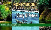 READ FULL  Honeymoon! A Sizze or a Fizzle: Prepare Mentally, Physically and Emotionally for the