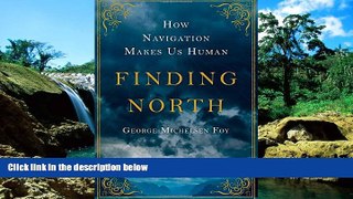 Must Have  Finding North: How Navigation Makes Us Human  READ Ebook Full Ebook
