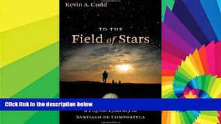 Must Have  To the Field of Stars: A Pilgrim s Journey to Santiago de Compostela  READ Ebook Full